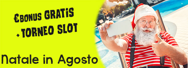 Natale in agosto 15 €Bonus gratis + torneo slotmachines montepremi 1.500 €Bonus